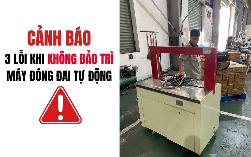 Cảnh báo: 3 lỗi khi không bảo trì máy đóng đai tự động