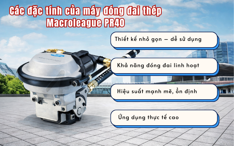 Các đặc tính của máy đóng đai thép Macroleague PR40