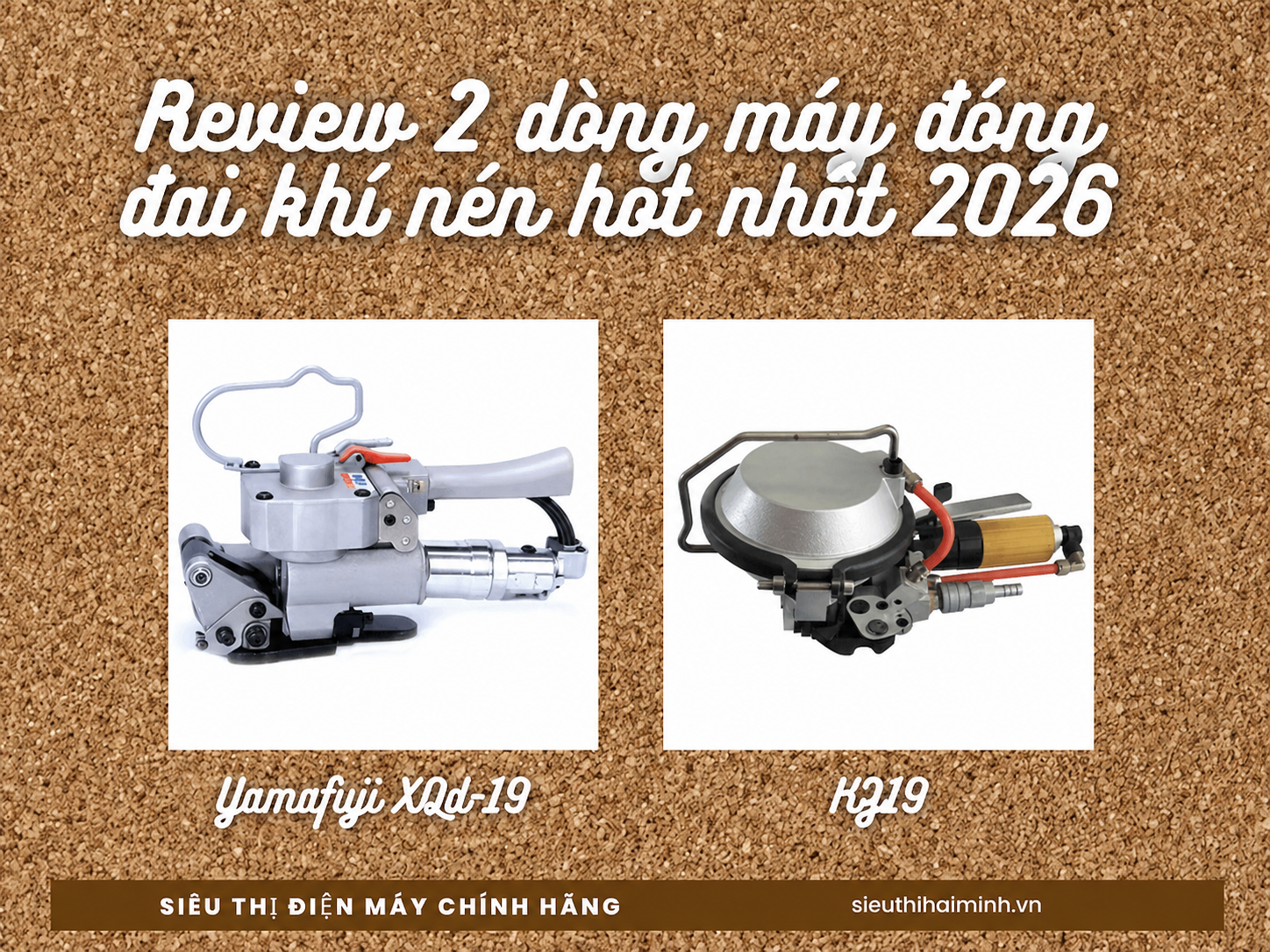 Đánh giá và so sánh 2 dòng máy đóng đai khí nén hot nhất Việt Nam 2026