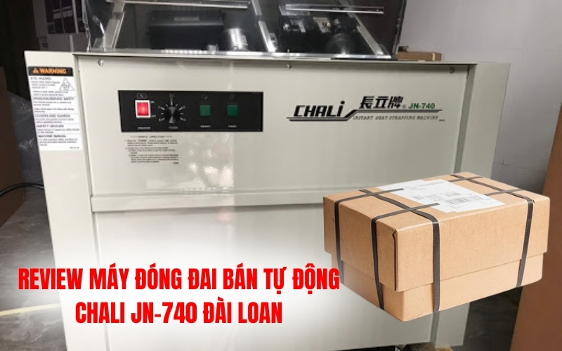 Review máy đóng đai bán tự động Chali JN-740 Đài loan
