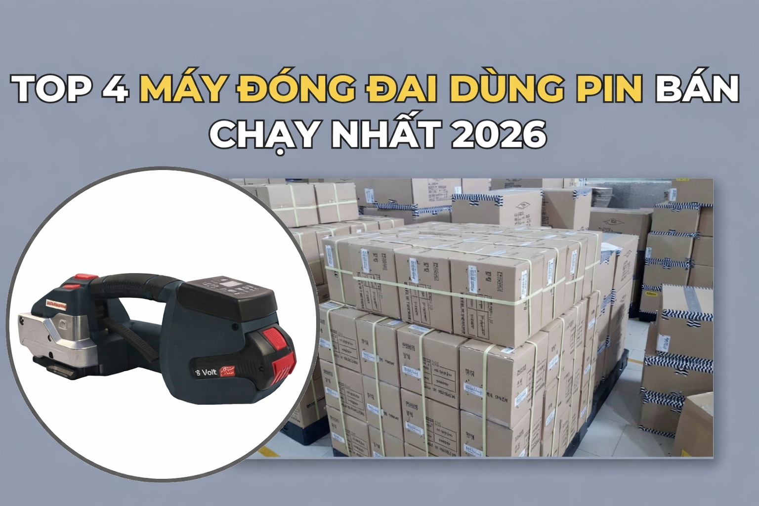 Top 4 dòng máy đóng đai dùng pin bán chạy nhất 2026