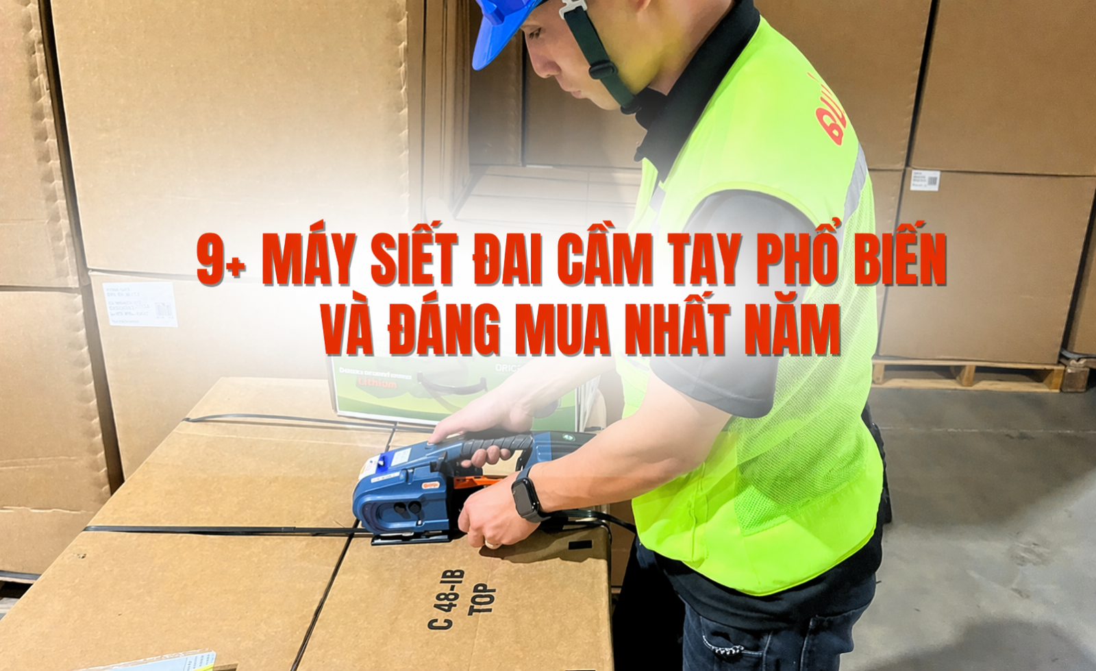 9+ máy siết đai cầm tay phổ biến và đáng mua nhất năm