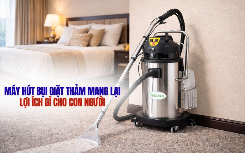 Máy hút bụi giặt thảm mang lại lợi ích gì cho con người