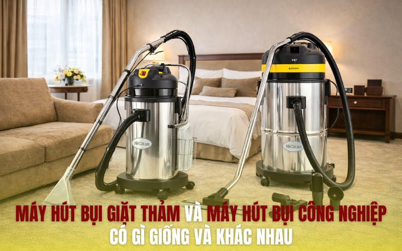 Máy hút bụi giặt thảm và máy hút bụi công nghiệp có gì giống và khác nhau