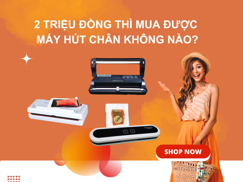 2 Triệu Đồng Thì Mua Được Máy Hút Chân Không Nào