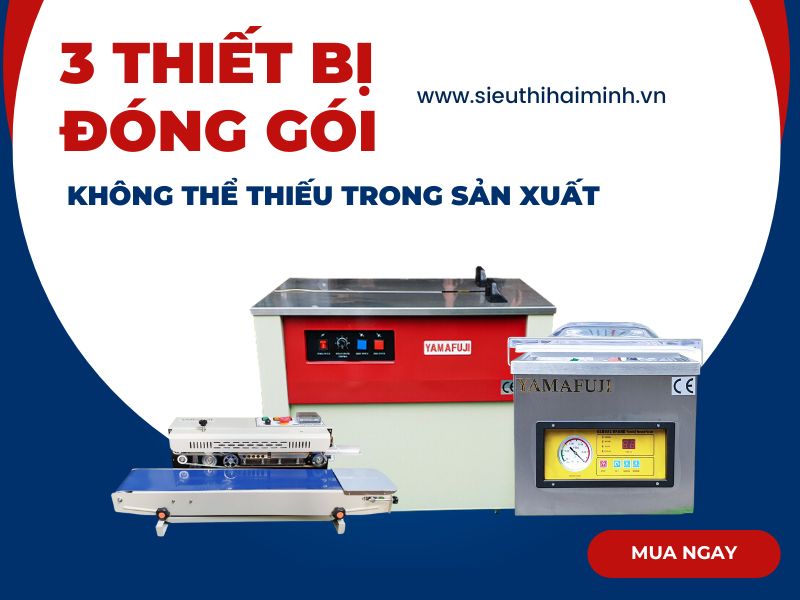 3-thiet-bi-dong-goi-khong-the-thieu-trong-san-xuat