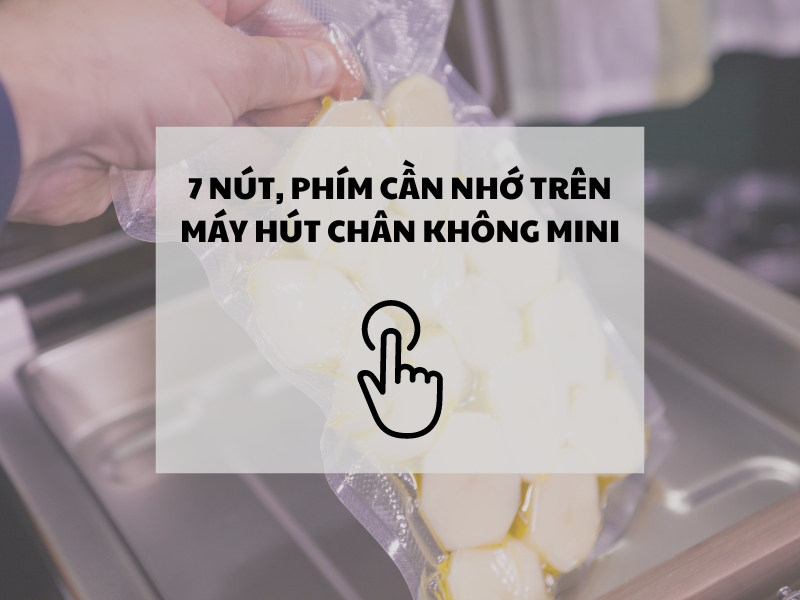 Máy hút chân không mini: “áp dụng quy tắc 3 không 7 nút”