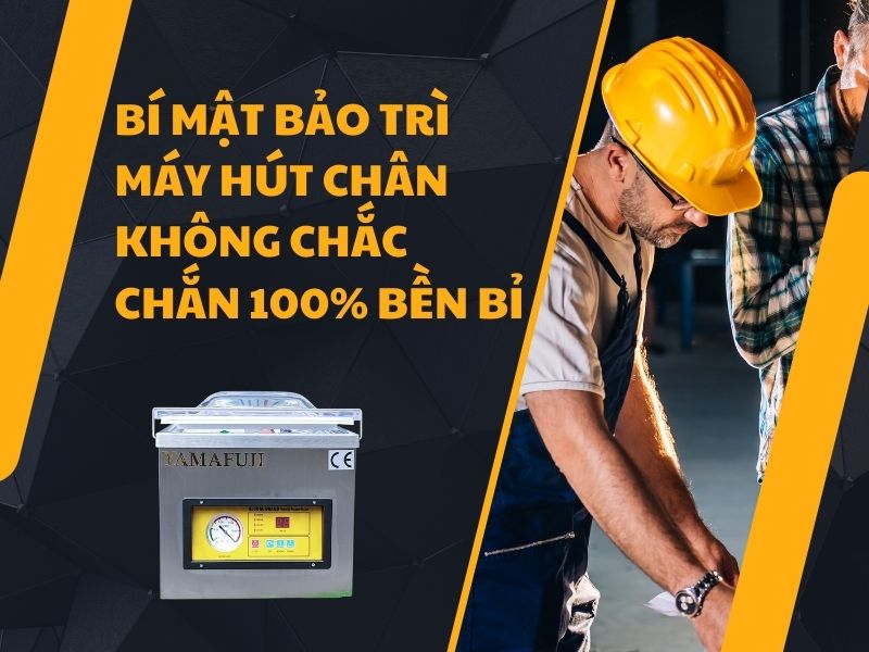 Bí Mật Bảo Trì Máy Hút Chân Không Chắc Chắn 100% Bền Bỉ