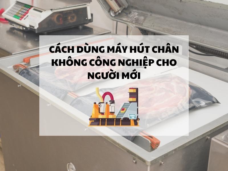 Cách dùng máy hút chân không công nghiệp cho người mới