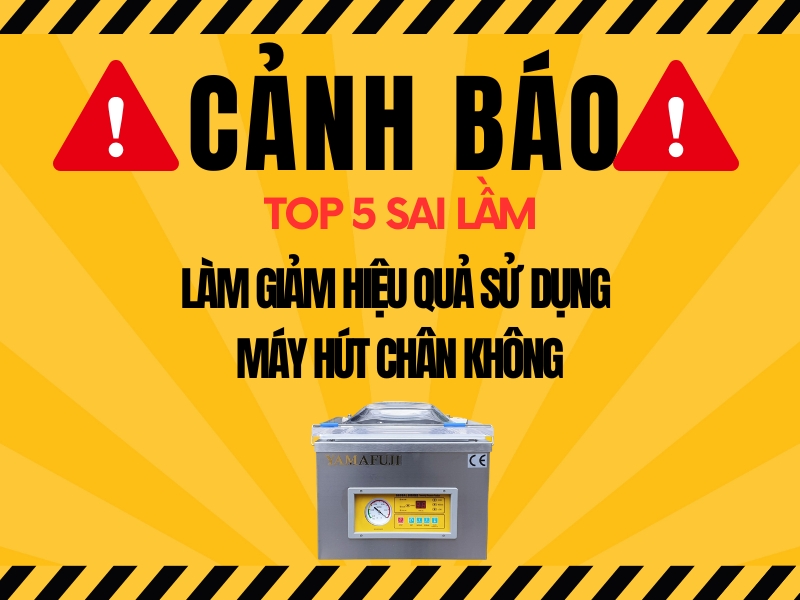Cảnh Báo 5 Sai Lầm Làm Giảm Hiệu Quả Máy Hút Chân Không
