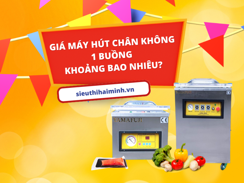 Giá Máy Hút Chân Không 1 Buồng Khoảng Bao Nhiêu