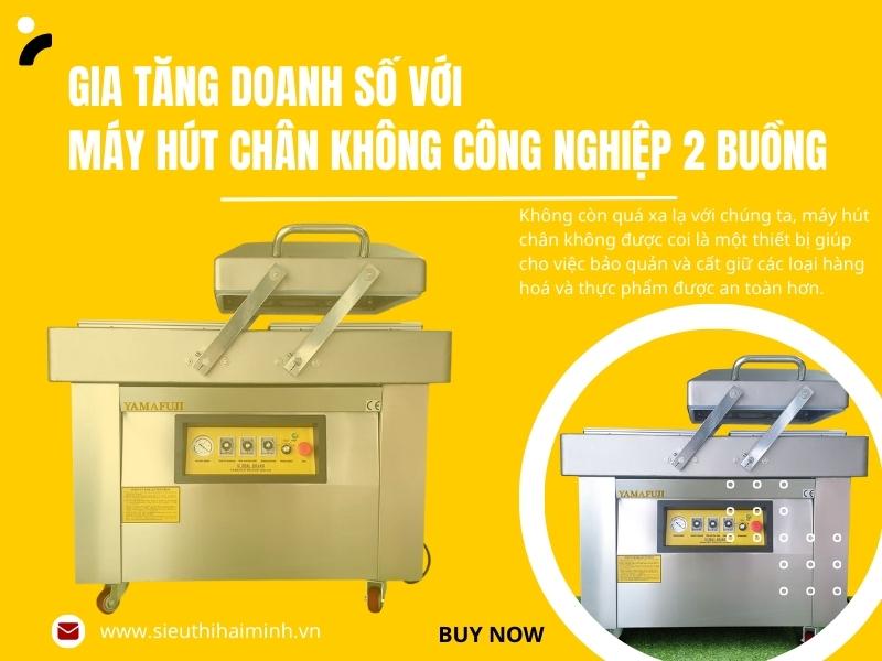 Gia tăng doanh số với máy hút chân không công nghiệp 2 buồng
