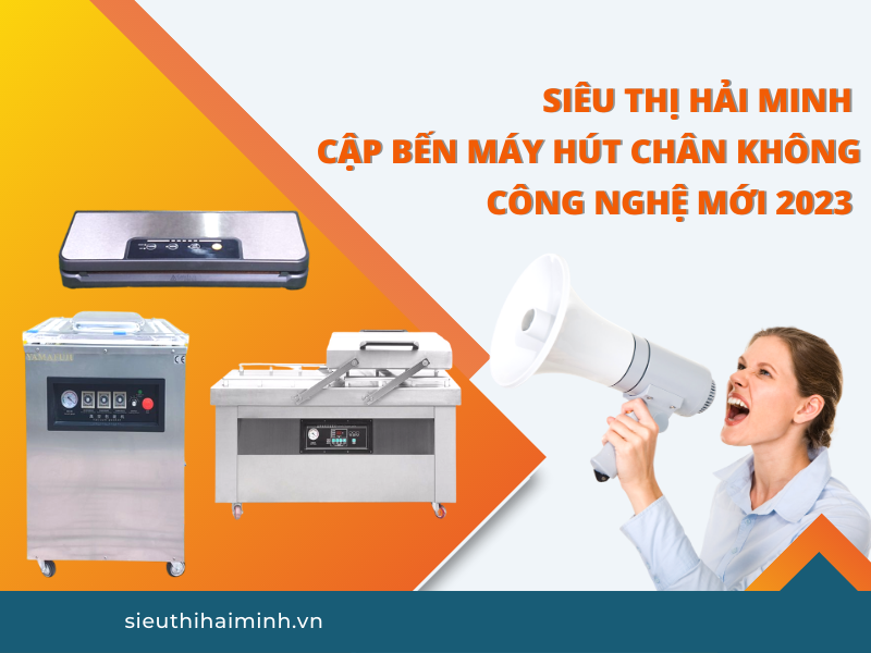 Hải Minh Cập Bến Máy Hút Chân Không Công Nghệ Mới 2023