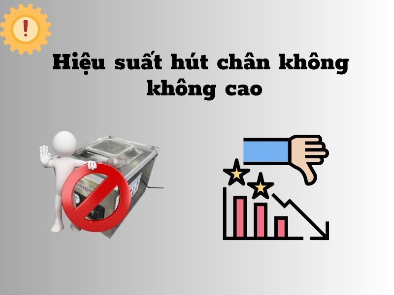 Hiệu suất hút chân không không cao