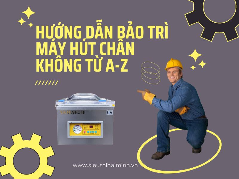 Hướng Dẫn Bảo Trì Máy Hút Chân Không Từ A-Z