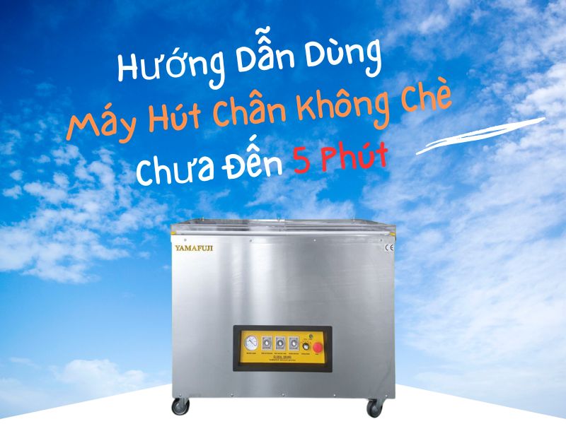 Hướng Dẫn Dùng Máy Hút Chân Không Chè Chưa Đến 5 Phút