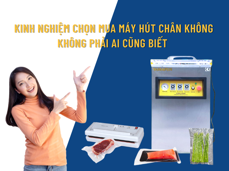 Kinh Nghiệm Chọn Mua Máy Hút Chân Không Không Phải Ai Cũng Biết