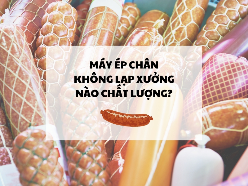 Máy ép chân không lạp xưởng nào chất lượng?