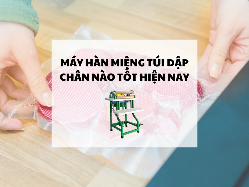 May-han-mieng-tui-dap-chan-nao-tot-hien-nay
