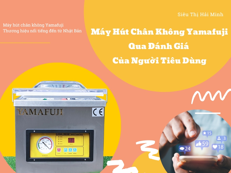 Máy hút chân không yamafuji qua đánh giá của người tiêu dùng