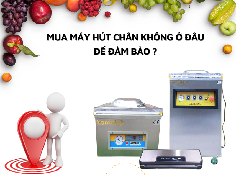Mua Máy Hút Chân Không Ở Đâu Để Đảm Bảo