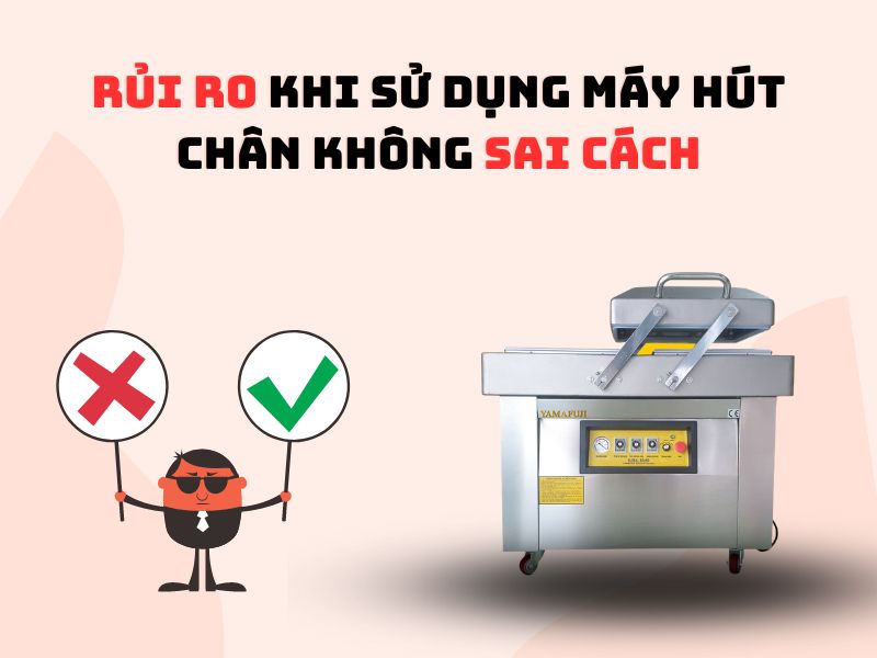 Nguy Hiểm Tiềm Ẩn Khi Sử Dụng Máy Hút Chân Không Sai Cách