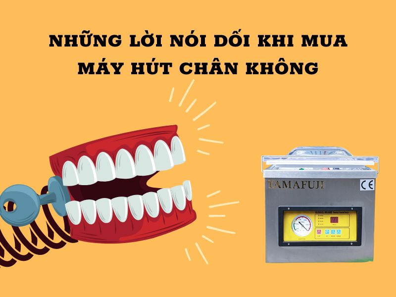 Những Lời Nói Dối Khi Mua Máy Hút Chân Không