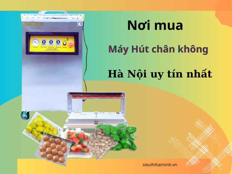 Nơi Mua Máy Hút Chân Không Hà Nội Uy Tín Nhất