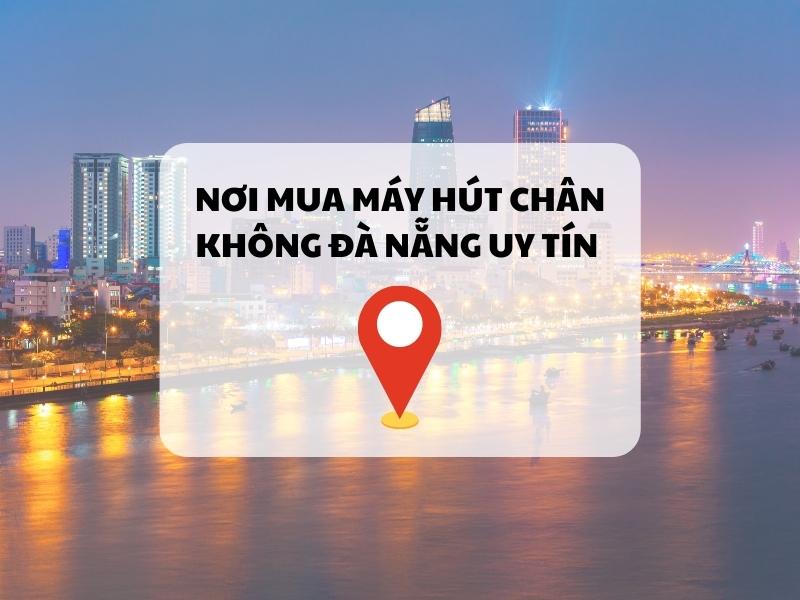 Nơi mua máy hút chân không Đà Nẵng uy tín