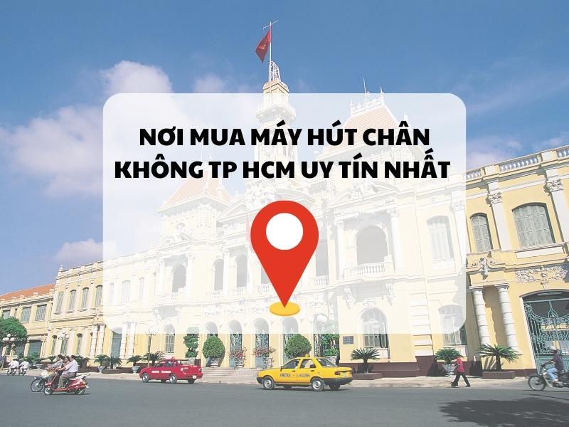Nơi mua máy hút chân không TP HCM uy tín nhất
