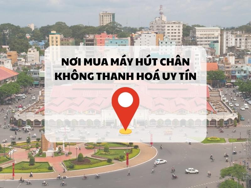 Nơi mua máy hút chân không Thanh Hoá uy tín