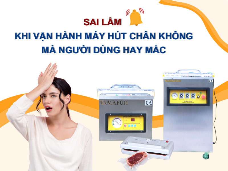 Sai Lầm Khi Vận Hành Máy Hút Chân Không Mà Người Dùng Hay Mắc