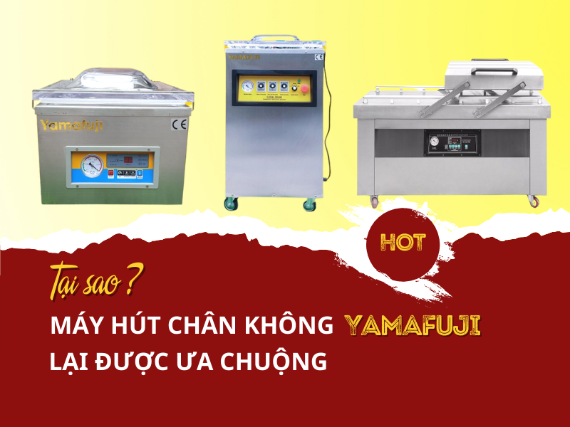 Tại Sao Máy Hút Chân Không Yamafuji Lại Được Ưa Chuộng