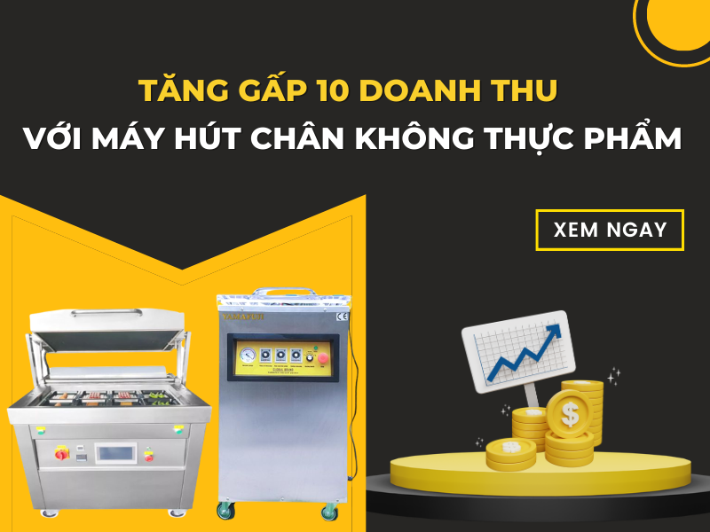 Tăng gấp 10 doanh thu với máy hút chân không thực phẩm