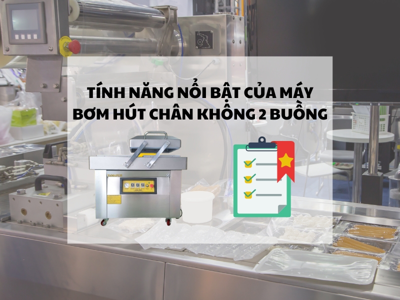 Tất tần tật về máy đóng gói hút chân không 2 buồng