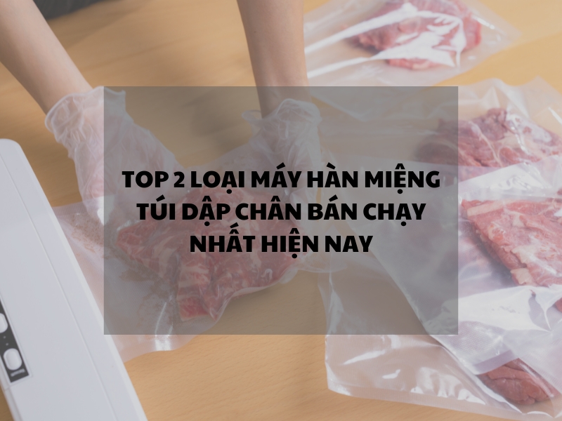 Top-2-loai-may-han-mieng-tui-dap-chan-ban-chay-nhat-hien-nay