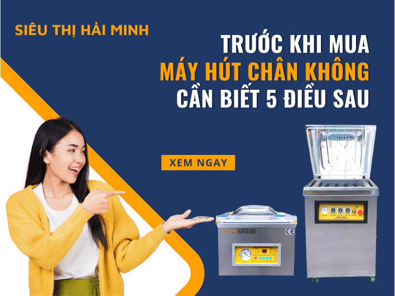 Trước khi mua máy hút chân không cần biết 5 điều sau