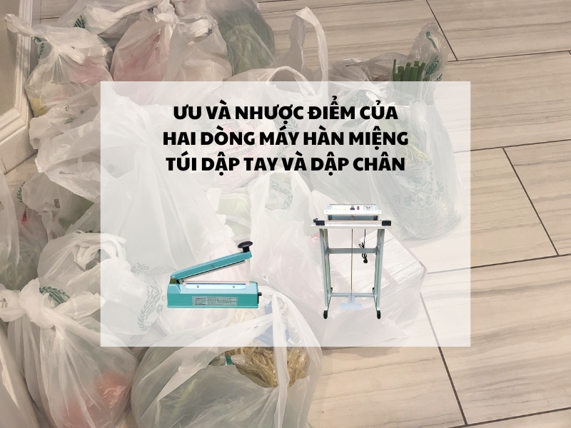 Uu-va-nhuoc-diem-cua-hai-dong-may-han-mieng-tui-dap-tay-va-dap-chan