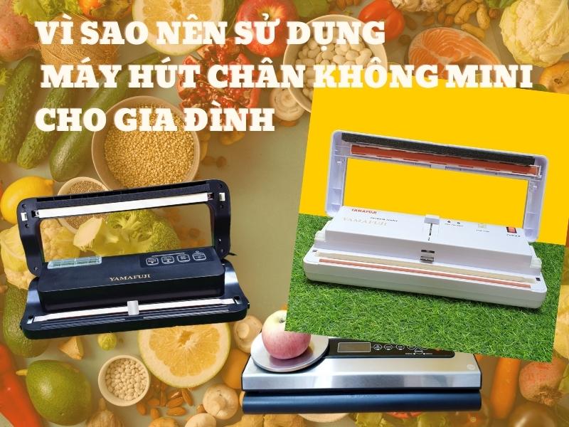Vì sao nên sử dụng máy hút chân không mini cho gia đình