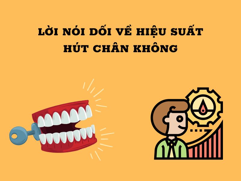 Nói dối về hiệu suất hút chân không