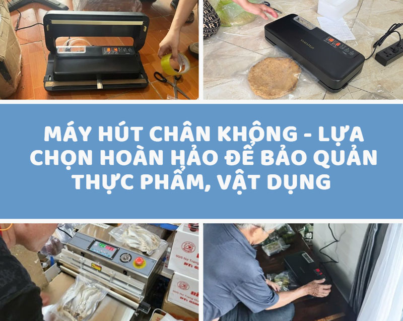 Máy hút chân không - Lựa chọn hoàn hảo để bảo quản thực phẩm, vật dụng 