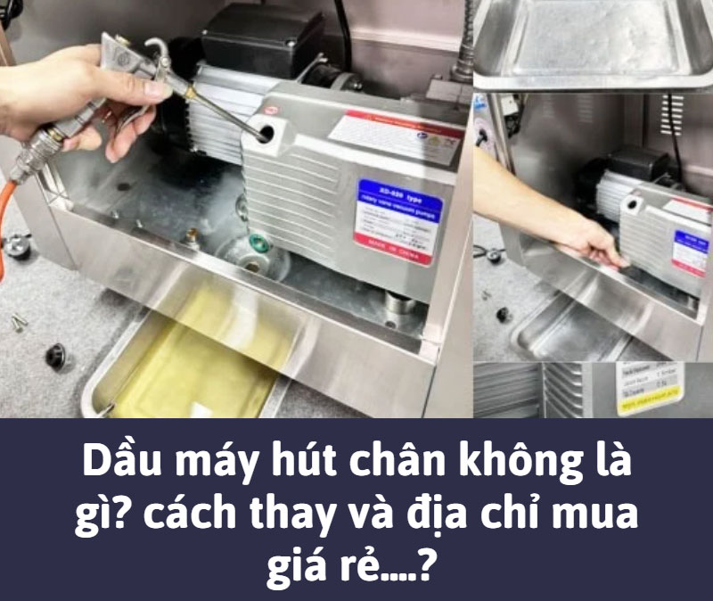Dầu máy hút chân không là gì? cách thay và địa chỉ mua giá rẻ
