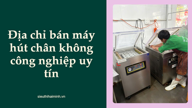 Địa chỉ bán máy hút chân không công nghiệp uy tín
