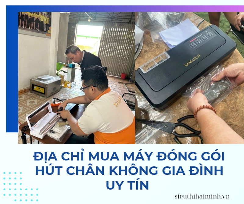 Địa chỉ mua máy đóng gói hút chân không gia đình uy tín 