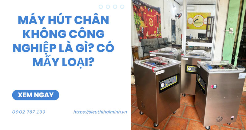 Máy hút chân không công nghiệp là gì? có mấy loại?