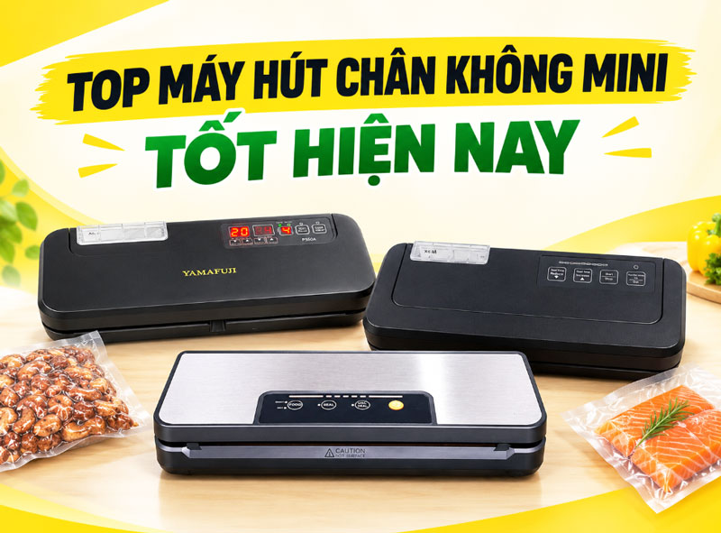 TOP máy hút chân không mini tốt hiện nay