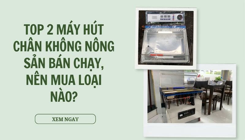 Top 2 máy hút chân không nông sản bán chạy, nên mua loại nào?