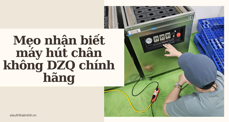 Mẹo nhận biết máy hút chân không DZQ chính hãng