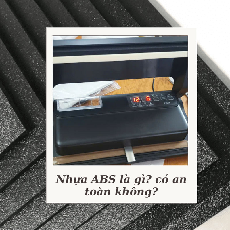 Nhựa ABS là gì? có an toàn không?