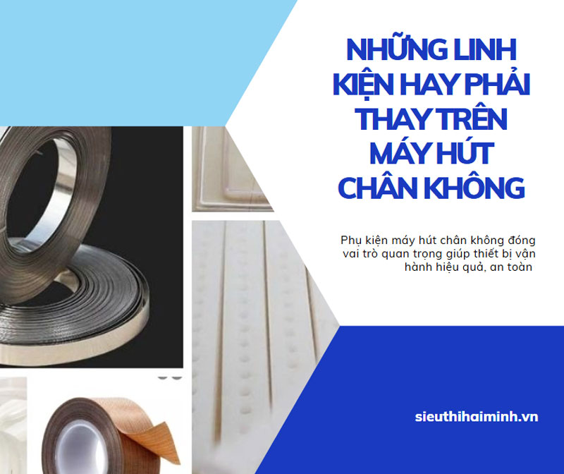 Những linh kiện hay phải thay trên máy hút chân không